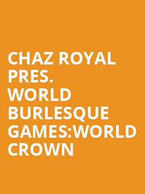 Chaz Royal Pres. World Burlesque Games:World Crown & World Alternative at Shaw Theatre
